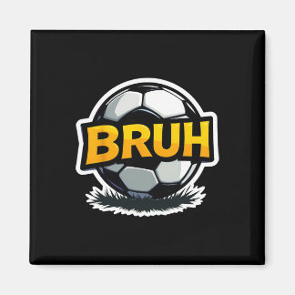 Soccer Bruh Funny Teen Boys Kids Slang Footbyll Pl Magnet