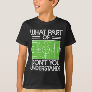 Soccer Coach Funny What Part Of Soccer Don't You U T-Shirt