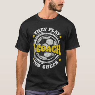 Soccer Coach Gifts I Coach They Play You Cheer Gif T-Shirt