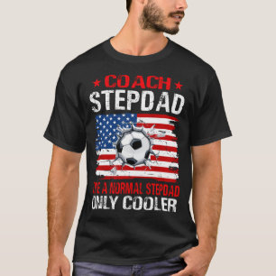 Soccer Coach STEPDAD Like A Normal STEPDAD Only Co T-Shirt