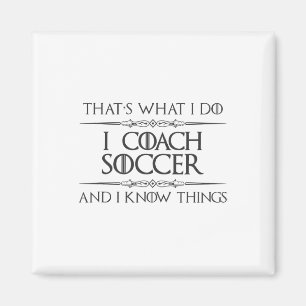 Soccer Coaching - I Coach Soccer And I Know Things Magnet