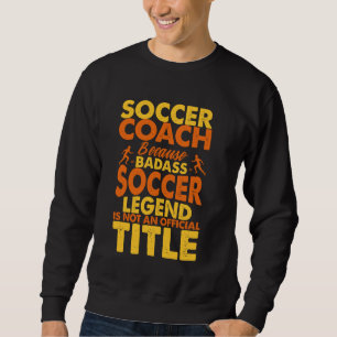 Soccer Coaching Men Training Trainer Soccer Coach Sweatshirt