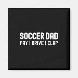 Soccer Dad Funny Pay Drive Clap Magnet