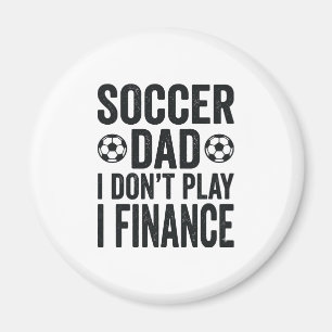 Soccer Dad I Don’t Play I Finance Vintage T-Shirt_ Magnet