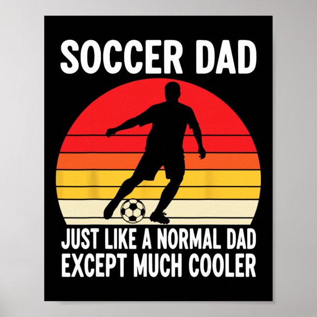 Soccer Dad Just Like A Normal Dad Except Much Cool Poster (Front)