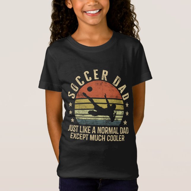 Soccer Dad Just Like A Normal Dad Except Much Cool T-Shirt (Front)