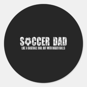 Soccer Dad Like A Bysebyll Dad But With Bigger Byl Classic Round Sticker
