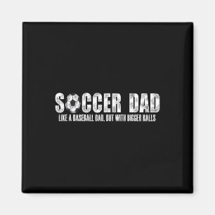 Soccer Dad Like A Bysebyll Dad But With Bigger Byl Magnet