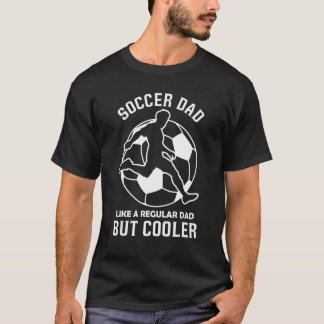 Soccer Dad Like Regular Dad Cooler Team Player T-Shirt