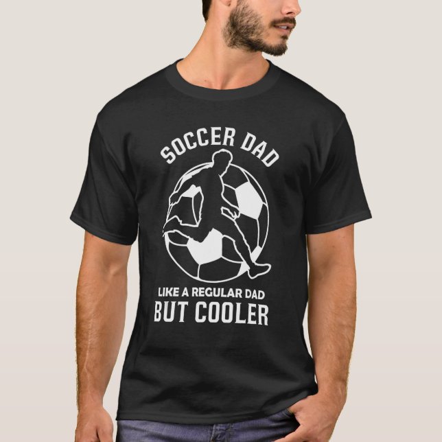 Soccer Dad Like Regular Dad Cooler Team Player T-Shirt (Front)