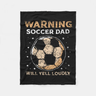 Soccer Dad Will Yell Loudly Daddy Player Father Pa Fleece Blanket