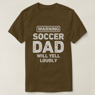 Soccer Dad Will Yell Loudly Funny Soccer Dad T-Shirt