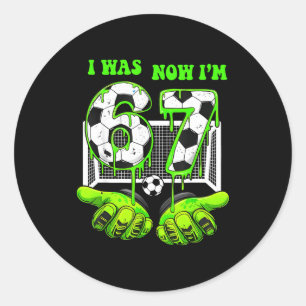 Soccer Drip 67 Meme With Hands I Was 6 Now Im 7 Bo Classic Round Sticker