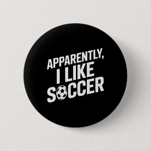 Soccer Fans Apparently I Like Soccer Soccer Game D 6 Cm Round Badge