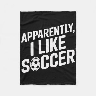 Soccer Fans Apparently I Like Soccer Soccer Game D Fleece Blanket
