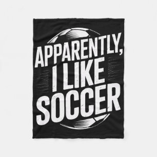 Soccer Fans Apparently I Like Soccer Soccer Team P Fleece Blanket