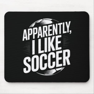 Soccer Fans Apparently I Like Soccer Soccer Team P Mouse Mat