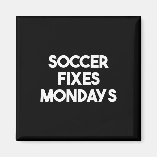 Soccer Fixes Mondays - Funny Soccer  Magnet (Front)