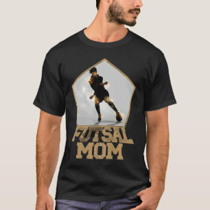 Soccer Football Futsal Mom playing Futsal T-Shirt