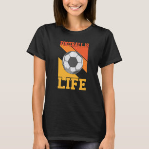 Soccer Football Is Life Team Player T-Shirt