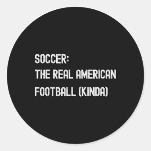 Soccer Footbyll Funny American Fan Play Game Joke  Classic Round Sticker