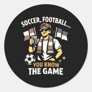 Soccer Footll You Know The Game Sports Fan Quote A Classic Round Sticker