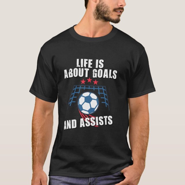Soccer For Boys Life Is About Goals And Assists T-Shirt (Front)