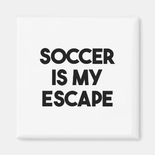 Soccer Funny - Soccer Is My Escape Magnet