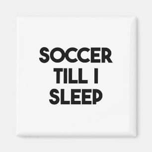 Soccer Funny - Soccer Till I Sleep Magnet