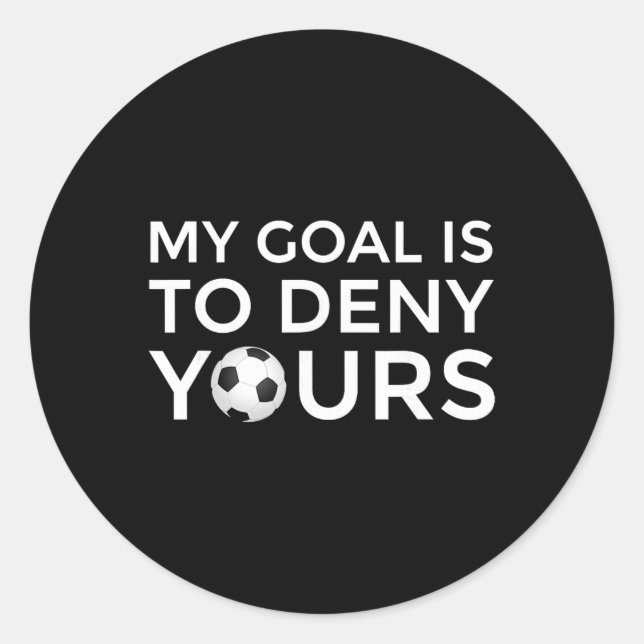Soccer Gift Men Boys Teens My Goal Is To Deny Your Classic Round Sticker (Front)