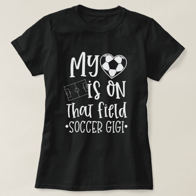 Soccer Gigi My heart is on that field Quote T-Shirt (Design Front)