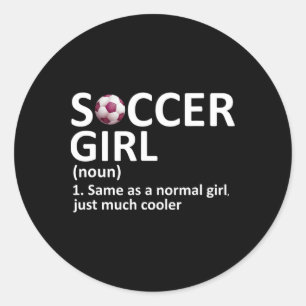 Soccer Girl Definition Funny Soccer Girl Classic Round Sticker