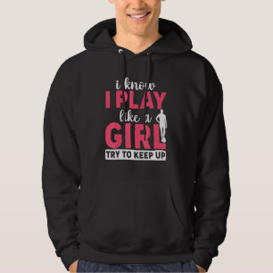 Soccer Girl Player I Know I Play Like a Girl Try T Hoodie