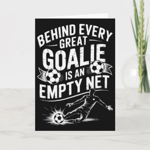 Soccer Goal, Behind Every Great Goalie Is An Empty Card