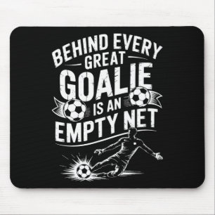 Soccer Goal, Behind Every Great Goalie Is An Empty Mouse Mat
