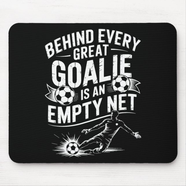 Soccer Goal, Behind Every Great Goalie Is An Empty Mouse Mat (Front)