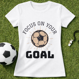 Soccer Goal Focus Motivational Quote T-Shirt