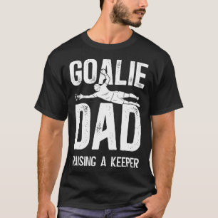 Soccer Goalie Dad Raising A Soccer Keeper Dad  T-Shirt