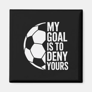 Soccer Goalie Saying My Goal Is To Deny Yours Socc Magnet