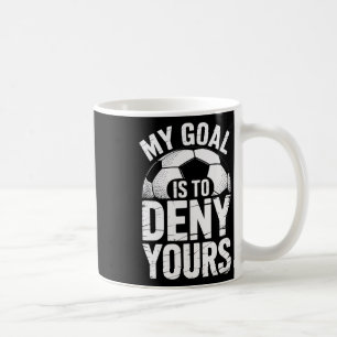 Soccer Goalie Squad My Goal Is To Deny Yours Keepe Coffee Mug