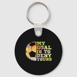 Soccer Goalies My Goal Is To Deny Yours Goalie Kee Key Ring