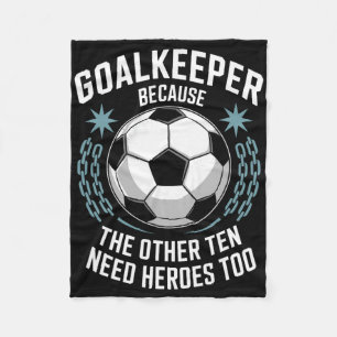 Soccer, Goalkeeper Because The Other Ten Need Hero Fleece Blanket
