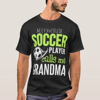 Soccer Grandma My Favourite Player Calls Me T-Shirt