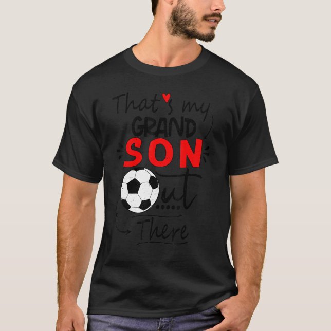 Soccer grandma  that's my grandson out there footb T-Shirt (Front)