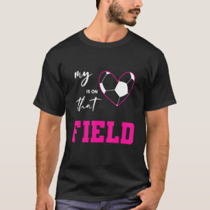 Soccer Graphic T My Heart Is In That Field Soccer T-Shirt