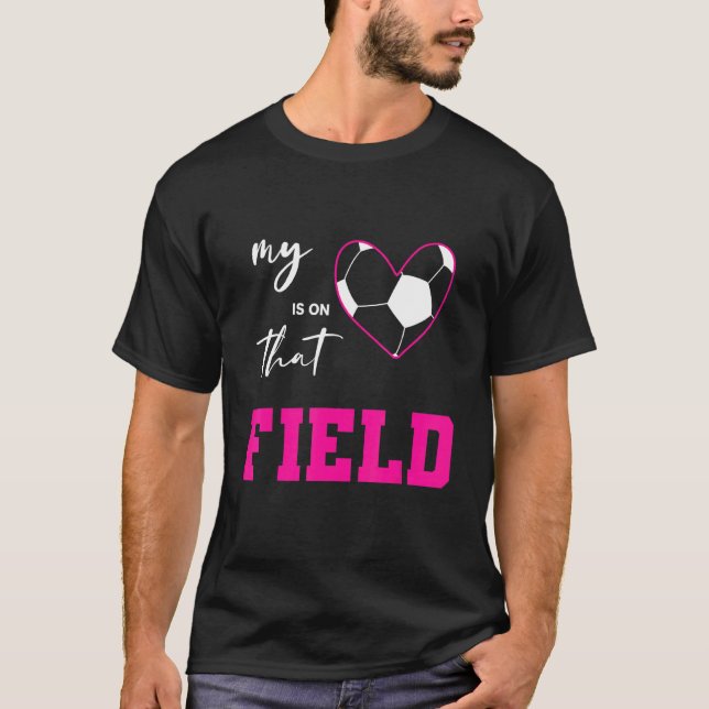 Soccer Graphic T My Heart Is In That Field Soccer  T-Shirt (Front)
