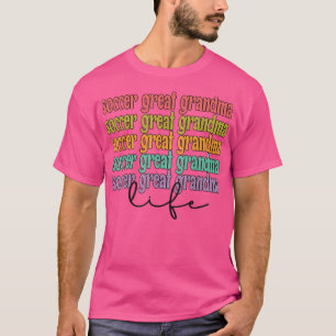 Soccer Great Grandma Life Soccer Great Grandma T-S T-Shirt