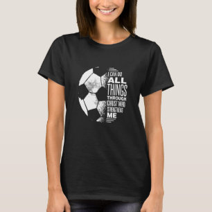 Soccer I Can Do Things Through Christian who stren T-Shirt