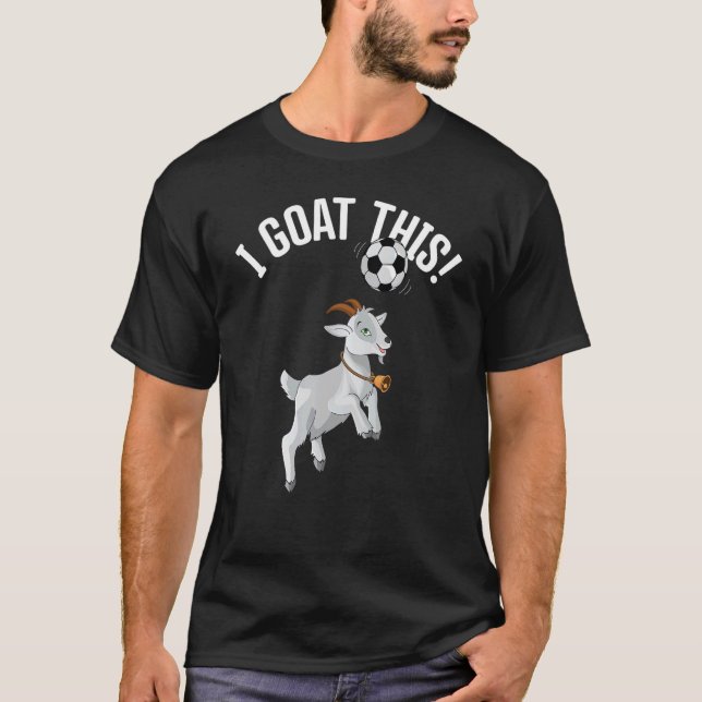   Soccer I Goat This Ball For Goat   & Soccer Play T-Shirt (Front)