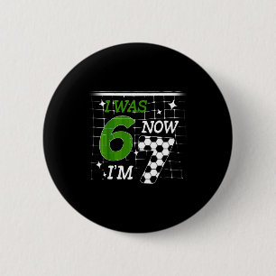 Soccer I Was 6 Now Im 7 Birthday Boy Bday 67 Alpha Cm Round Badge